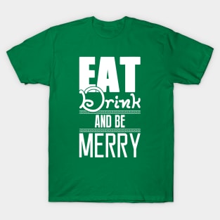 Eat, drink, and be merry! T-Shirt